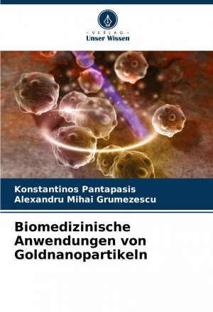 Biomedizinische Anwendungen von Goldnanopartikeln / Konstantinos Pantapasis (u. a.) / Taschenbuch / Paperback / 144 S. / Deutsch / 2024 / Verlag Unser Wissen / EAN 9786208086527