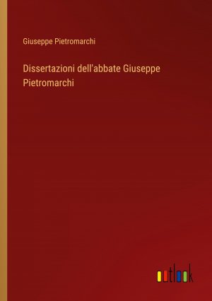 Dissertazioni dell'abbate Giuseppe Pietromarchi / Giuseppe Pietromarchi / Taschenbuch / Paperback / Italienisch / 2024 / Outlook Verlag / EAN 9783385081116