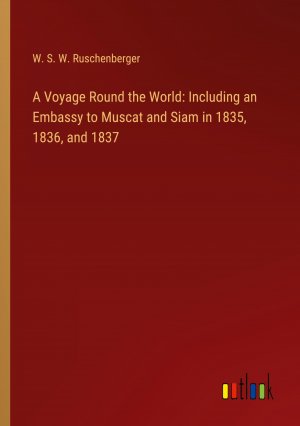 A Voyage Round the World: Including an Embassy to Muscat and Siam in 1835, 1836, and 1837 / W. S. W. Ruschenberger / Taschenbuch / Paperback / Englisch / 2024 / Outlook Verlag / EAN 9783385603875