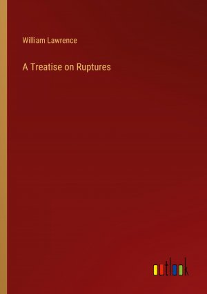 A Treatise on Ruptures / William Lawrence / Taschenbuch / Paperback / Englisch / 2024 / Outlook Verlag / EAN 9783385601536