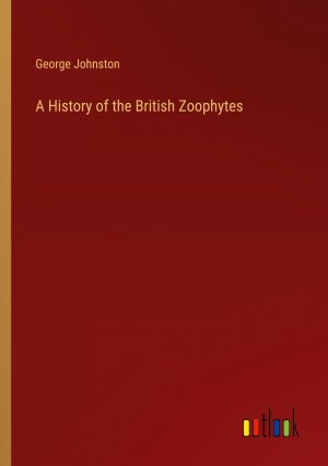 A History of the British Zoophytes / George Johnston / Taschenbuch / Paperback / Englisch / 2024 / Outlook Verlag / EAN 9783385601215