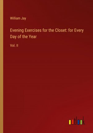 Evening Exercises for the Closet: for Every Day of the Year / Vol. II / William Jay / Taschenbuch / Paperback / Englisch / 2024 / Outlook Verlag / EAN 9783385601178