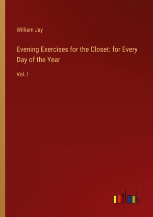 Evening Exercises for the Closet: for Every Day of the Year / Vol. I / William Jay / Taschenbuch / Paperback / Englisch / 2024 / Outlook Verlag / EAN 9783385601154