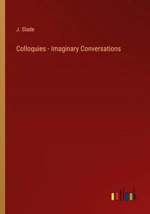 Colloquies - Imaginary Conversations / J. Slade / Taschenbuch / Paperback / Englisch / 2024 / Outlook Verlag / EAN 9783385604209