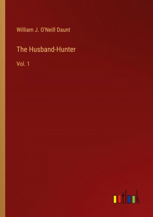 The Husband-Hunter / Vol. 1 / William J. O'Neill Daunt / Taschenbuch / Paperback / Englisch / 2024 / Outlook Verlag / EAN 9783368942601