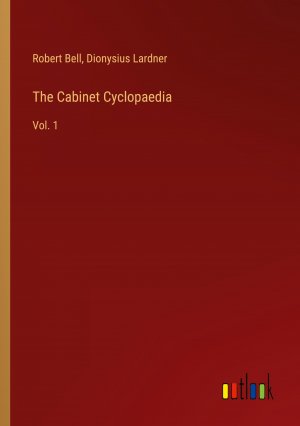 The Cabinet Cyclopaedia / Vol. 1 / Robert Bell (u. a.) / Taschenbuch / Paperback / Englisch / 2024 / Outlook Verlag / EAN 9783368942328