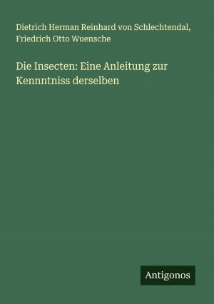 Die Insecten: Eine Anleitung zur Kennntniss derselben / Dietrich Herman Reinhard von Schlechtendal (u. a.) / Taschenbuch / Paperback / 768 S. / Deutsch / 2024 / Antigonos Verlag / EAN 9783386704809