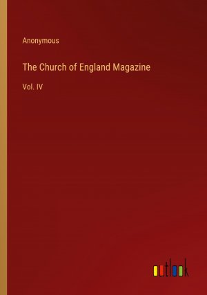 The Church of England Magazine / Vol. IV / Anonymous / Taschenbuch / Paperback / Englisch / 2024 / Outlook Verlag / EAN 9783368514198