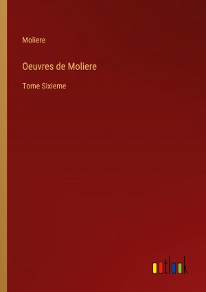 Oeuvres de Moliere / Tome Sixieme / Moliere / Taschenbuch / Paperback / Französisch / 2024 / Outlook Verlag / EAN 9783368513795