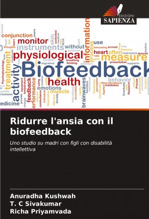 Ridurre l'ansia con il biofeedback / Uno studio su madri con figli con disabilità intellettiva / Anuradha Kushwah (u. a.) / Taschenbuch / Paperback / Einband - flex.(Paperback) / Italienisch / 2024