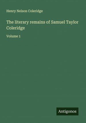 The literary remains of Samuel Taylor Coleridge / Volume 1 / Henry Nelson Coleridge / Taschenbuch / Paperback / Englisch / 2024 / Antigonos Verlag / EAN 9783386658874