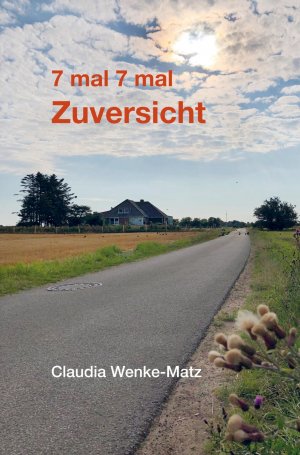 neues Buch – Claudia Wenke-Matz – 7 mal 7 mal Zuversicht / Claudia Wenke-Matz / Taschenbuch / Paperback / 100 S. / Deutsch / 2024 / Bookmundo / EAN 9789403761787