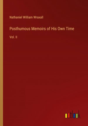 Posthumous Memoirs of His Own Time / Vol. II / Nathaniel William Wraxall / Taschenbuch / Paperback / Englisch / 2024 / Outlook Verlag / EAN 9783385148703