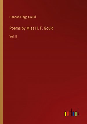 Poems by Miss H. F. Gould / Vol. II / Hannah Flagg Gould / Taschenbuch / Paperback / Englisch / 2024 / Outlook Verlag / EAN 9783385148680