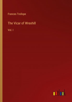 The Vicar of Wrexhill / Vol. I / Frances Trollope / Taschenbuch / Paperback / Englisch / 2024 / Outlook Verlag / EAN 9783385617087