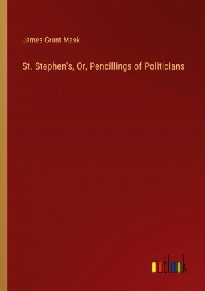 St. Stephen's, Or, Pencillings of Politicians / James Grant Mask / Taschenbuch / Paperback / Englisch / 2024 / Outlook Verlag / EAN 9783385142725