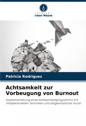 Achtsamkeit zur Vorbeugung von Burnout / Implementierung eines Achtsamkeitsprogramms mit intrapersonellen Techniken und zeitgenössischer Kunst / Patricia Rodriguez / Taschenbuch / Paperback / 52 S.