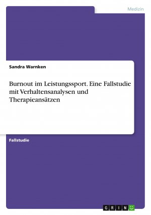 neues Buch – Sandra Warnken – Burnout im Leistungssport. Eine Fallstudie mit Verhaltensanalysen und Therapieansätzen / Sandra Warnken / Taschenbuch / Paperback / 44 S. / Deutsch / 2024 / GRIN Verlag / EAN 9783389076255