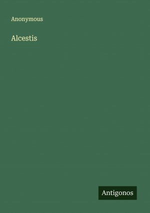 Alcestis / Anonymous / Taschenbuch / Paperback / Englisch / 2024 / Antigonos Verlag / EAN 9783388201016