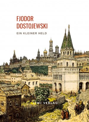 Fjodor Dostojewski: Ein kleiner Held. Vollständige Neuausgabe / Fjodor Dostojewski / Taschenbuch / Paperback / 40 S. / Deutsch / 2024 / LIWI Literatur- und Wissenschaftsverlag / EAN 9783965428416