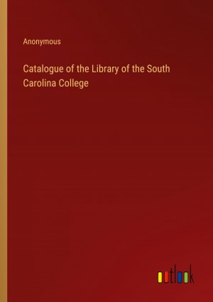 Catalogue of the Library of the South Carolina College / Anonymous / Taschenbuch / Paperback / Englisch / 2024 / Outlook Verlag / EAN 9783368774226