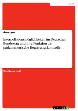 Interpellationsmöglichkeiten im Deutschen Bundestag und ihre Funktion als parlamentarische Regierungskontrolle / Anonymous / Taschenbuch / Paperback / 24 S. / Deutsch / 2016 / GRIN Verlag