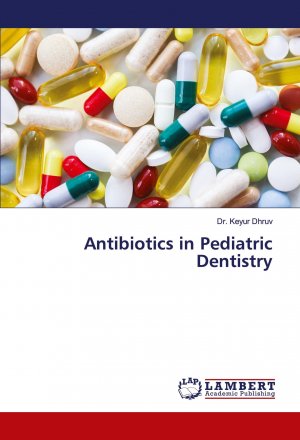 Antibiotics in Pediatric Dentistry / Keyur Dhruv / Taschenbuch / Paperback / Einband - flex.(Paperback) / Englisch / 2024 / LAP LAMBERT Academic Publishing / EAN 9783659858963