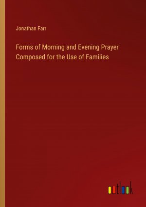 Forms of Morning and Evening Prayer Composed for the Use of Families / Jonathan Farr / Taschenbuch / Paperback / Englisch / 2024 / Outlook Verlag / EAN 9783368774998