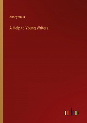 A Help to Young Writers / Anonymous / Taschenbuch / Paperback / Englisch / 2024 / Outlook Verlag / EAN 9783368772383