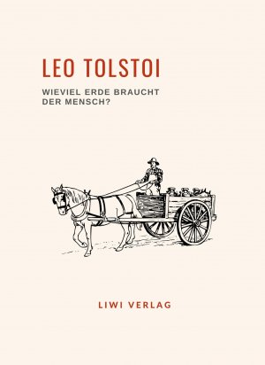 neues Buch – Leo Tolstoi – Leo Tolstoi: Wieviel Erde braucht der Mensch? Neuausgabe / Leo Tolstoi / Taschenbuch / Paperback / 76 S. / Deutsch / 2024 / LIWI Literatur- und Wissenschaftsverlag / EAN 9783965428690