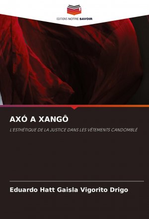 AXÓ A XANGÔ / L'ESTHÉTIQUE DE LA JUSTICE DANS LES VÊTEMENTS CANDOMBLÉ / Eduardo Hatt Gaisla Vigorito Drigo / Taschenbuch / Paperback / Einband - flex.(Paperback) / Französisch / 2024