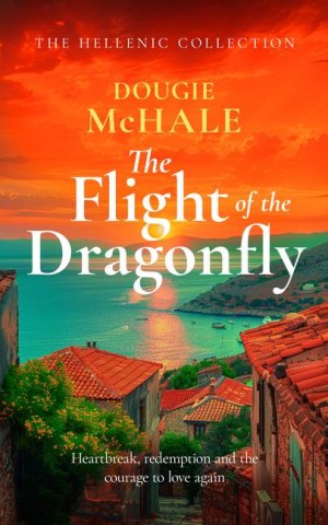 neues Buch – Dougie McHale – The Flight of the Dragonfly / A Scottish Heartbreak, a Greek Rebirth: A Romance of Love and Self-Discovery / Dougie McHale / Taschenbuch / Englisch / 2025 / Vinci Books / EAN 9781036700775