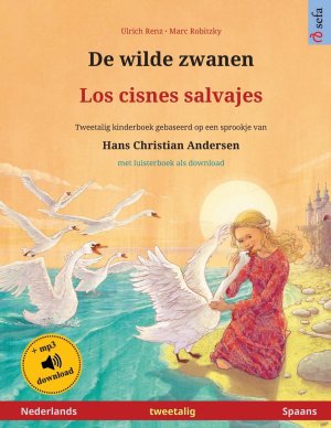 Renz, U: Wilde zwanen - Los cisnes salvajes (Nederlands - Sp / Tweetalig kinderboek naar een sprookje van Hans Christian Andersen, met luisterboek als download / Ulrich Renz / Taschenbuch / 2020