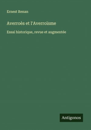 Averroès et l'Averroïsme / Essai historique, revue et augmentée / Ernest Renan / Taschenbuch / Französisch / 2025 / Antigonos Verlag / EAN 9783388550688