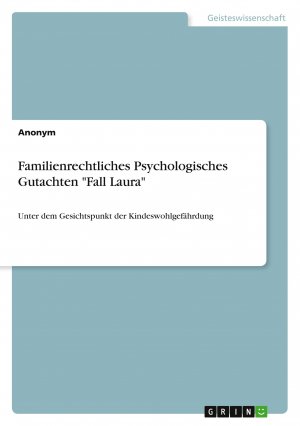 Familienrechtliches Psychologisches Gutachten "Fall Laura" / Unter dem Gesichtspunkt der Kindeswohlgefährdung / Anonymous / Taschenbuch / 92 S. / Deutsch / 2025 / GRIN Verlag / EAN 9783389100486