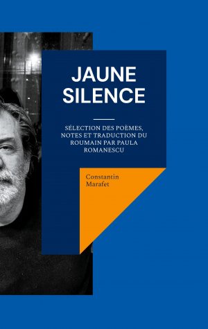 neues Buch – Constantin Marafet – Jaune silence / Sélection des poèmes, notes et traduction du roumain par PAULA ROMANESCU / Constantin Marafet / Taschenbuch / Französisch / 2025 / BoD - Books on Demand / EAN 9782322543106