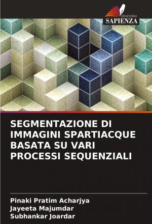 SEGMENTAZIONE DI IMMAGINI SPARTIACQUE BASATA SU VARI PROCESSI SEQUENZIALI / Pinaki Pratim Acharjya (u. a.) / Taschenbuch / Italienisch / 2025 / Edizioni Sapienza / EAN 9786208565534