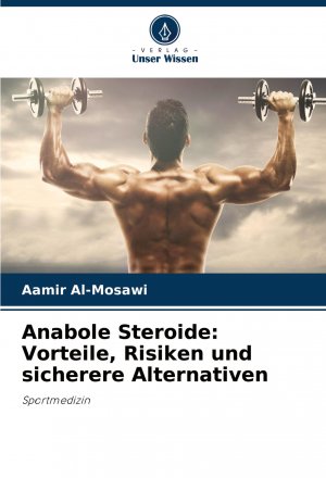 Anabole Steroide: Vorteile, Risiken und sicherere Alternativen / Sportmedizin / Aamir Al-Mosawi / Taschenbuch / 60 S. / Deutsch / 2025 / Verlag Unser Wissen / EAN 9786208531638