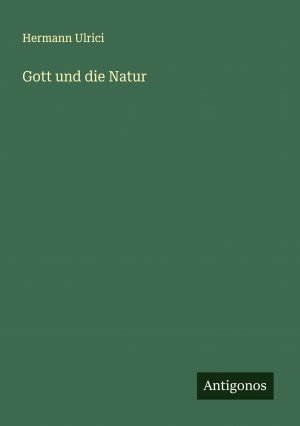 Gott und die Natur / Hermann Ulrici / Taschenbuch / 800 S. / Deutsch / 2025 / Antigonos Verlag / EAN 9783386382076