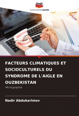 FACTEURS CLIMATIQUES ET SOCIOCULTURELS DU SYNDROME DE L'AIGLE EN OUZBEKISTAN / Monographie / Nadir Abdukarimov / Taschenbuch / Einband - flex.(Paperback) / Französisch / 2025 / Editions Notre Savoir