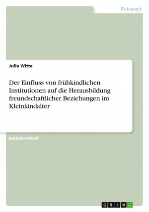 neues Buch – Anonymous – Der Einfluss von frühkindlichen Institutionen auf die Herausbildung freundschaftlicher Beziehungen im Kleinkindalter / Anonymous / Taschenbuch / 52 S. / Deutsch / 2025 / GRIN Verlag