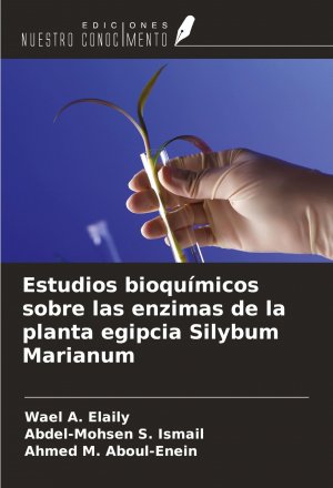 Estudios bioquímicos sobre las enzimas de la planta egipcia Silybum Marianum / Wael A. Elaily (u. a.) / Taschenbuch / Spanisch / 2025 / Ediciones Nuestro Conocimiento / EAN 9786208580100