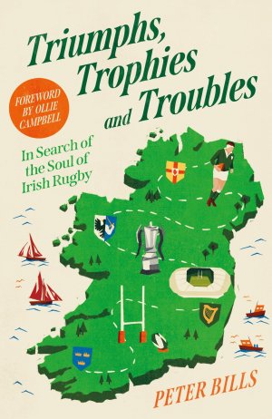 Triumphs, Trophies and Troubles / In Search of the Soul of Irish Rugby / Peter Bills / Buch / Englisch / 2025 / Atlantic Books / EAN 9781805461388