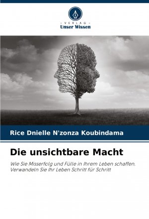 neues Buch – N'Zonza Koubindama, Rice Dnielle – Die unsichtbare Macht / Wie Sie Misserfolg und Fülle in Ihrem Leben schaffen.Verwandeln Sie Ihr Leben Schritt für Schritt / Rice Dnielle N'Zonza Koubindama / Taschenbuch / 56 S. / Deutsch / 2025