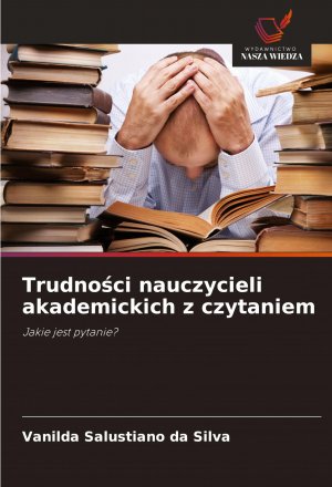 Trudno¿ci nauczycieli akademickich z czytaniem / Jakie jest pytanie? / Vanilda Salustiano da Silva / Taschenbuch / Einband - flex.(Paperback) / Polnisch / 2025 / Wydawnictwo Nasza Wiedza