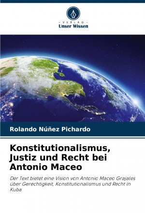 neues Buch – Núñez Pichardo, Rolando – Konstitutionalismus, Justiz und Recht bei Antonio Maceo / Der Text bietet eine Vision von Antonio Maceo Grajales über Gerechtigkeit, Konstitutionalismus und Recht in Kuba / Rolando Núñez Pichardo