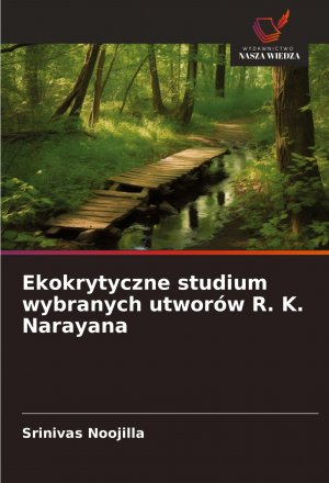 Ekokrytyczne studium wybranych utworów R. K. Narayana / Srinivas Noojilla / Taschenbuch / Einband - flex.(Paperback) / Polnisch / 2025 / Wydawnictwo Nasza Wiedza / EAN 9786208609795