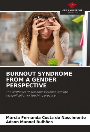 BURNOUT SYNDROME FROM A GENDER PERSPECTIVE / The aesthetics of symbolic violence and the resignification of teaching practice / Márcia Fernanda Costa Do Nascimento (u. a.) / Taschenbuch / Englisch