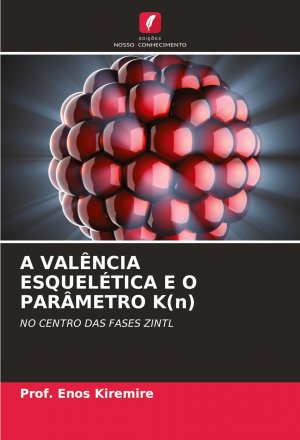 A VALÊNCIA ESQUELÉTICA E O PARÂMETRO K(n) / NO CENTRO DAS FASES ZINTL / Enos Kiremire / Taschenbuch / Portugiesisch / 2025 / Edições Nosso Conhecimento / EAN 9786208629212