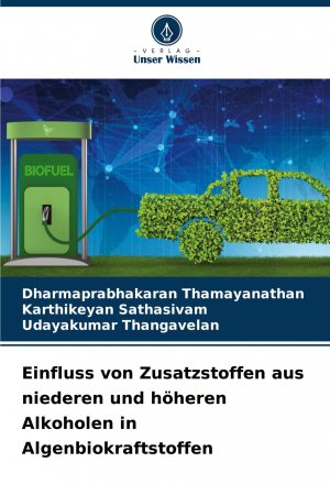 Einfluss von Zusatzstoffen aus niederen und höheren Alkoholen in Algenbiokraftstoffen / Dharmaprabhakaran Thamayanathan (u. a.) / Taschenbuch / 160 S. / Deutsch / 2025 / Verlag Unser Wissen